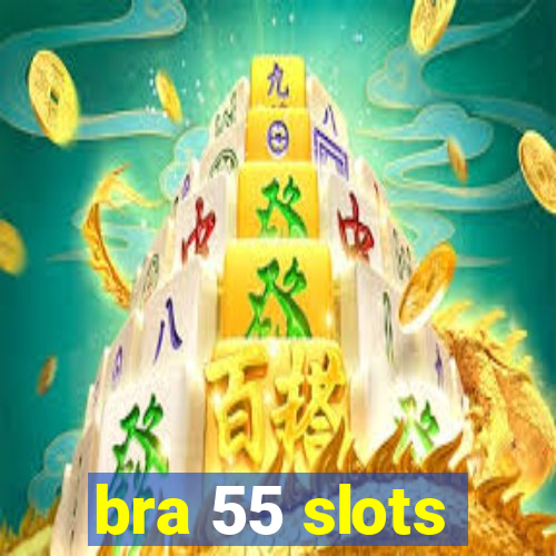 bra 55 slots